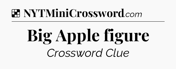 Solution: Big Apple figure - NYT Crossword