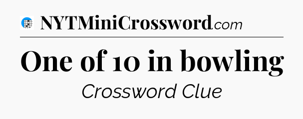 One of 10 in bowling Crossword Clue