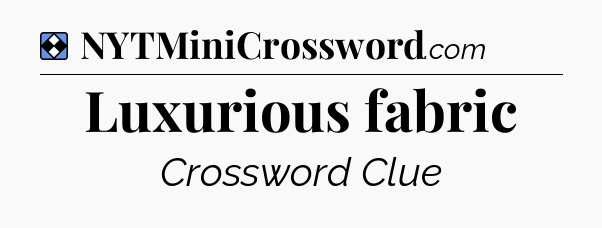 Solution: Luxurious fabric - NYT Mini Crossword