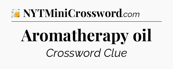 Aromatherapy oil - 7 Little Words