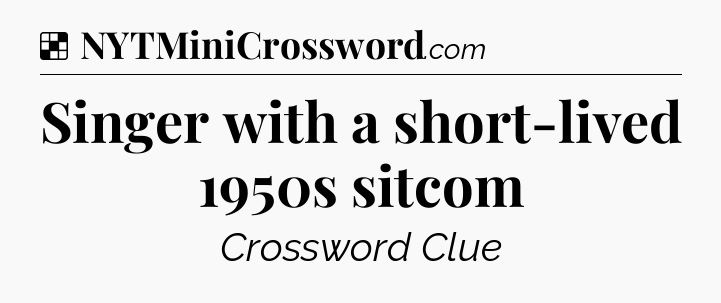 Solution: Singer with a short-lived 1950s sitcom - NYT Crossword
