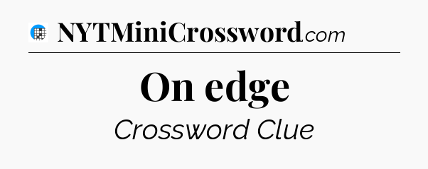 On edge Crossword Clue