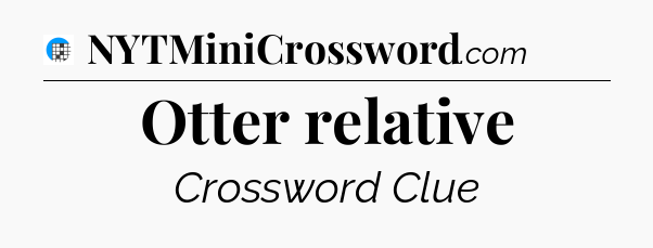 Otter relative Crossword Clue