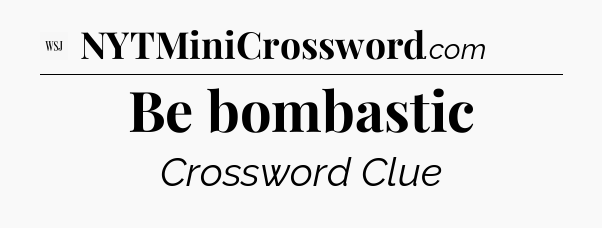 Be bombastic - WSJ Crossword