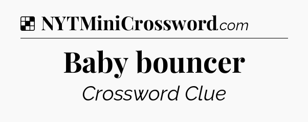 Solution: Baby bouncer - NYT Crossword