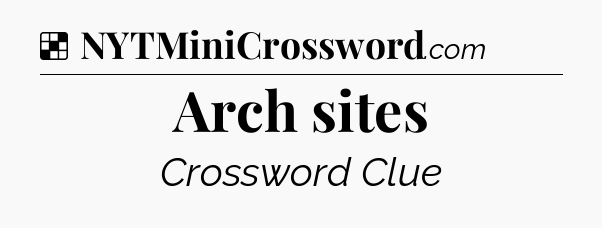 Solution: Arch sites - NYT Crossword