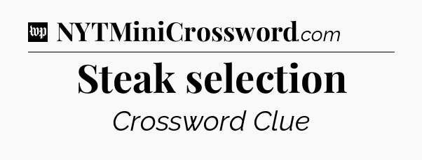 Steak selection Crossword Clue