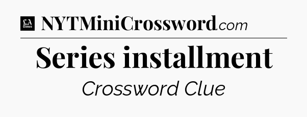 Series installment - LA Times Crossword