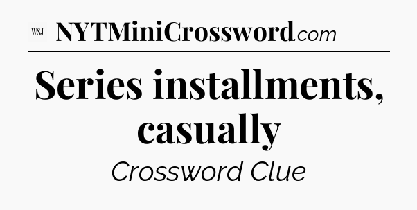 Series installments, casually - WSJ Crossword