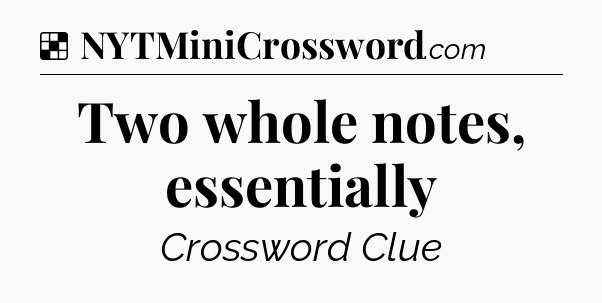 Solution: Two whole notes, essentially - NYT Crossword