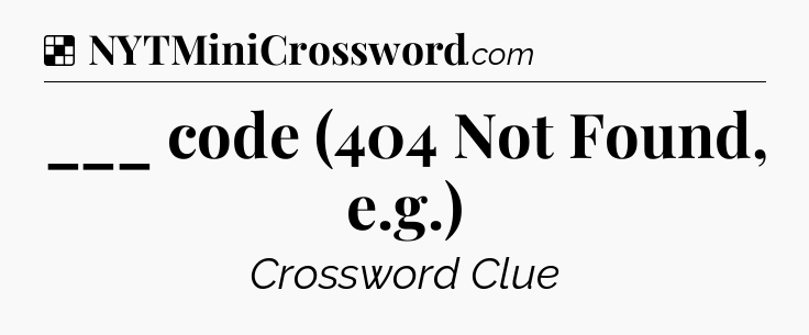 Solution: ___ code (404 Not Found, e.g.) - NYT Crossword