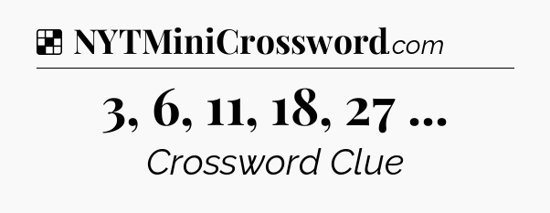 Solution: 3, 6, 11, 18, 27  - NYT Crossword