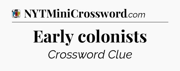 Early colonists Crossword Clue