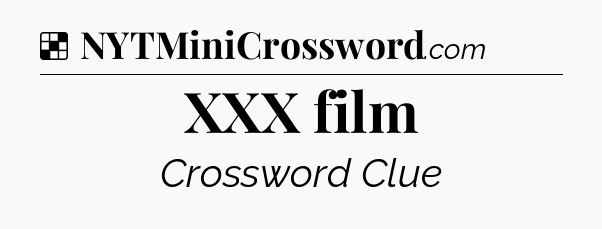 Solution: XXX film - NYT Crossword