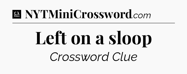 Left on a sloop - LA Times Crossword