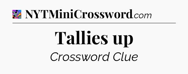 Tallies up Crossword Clue