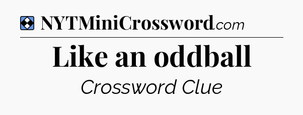 Solution: Like an oddball - NYT Mini Crossword