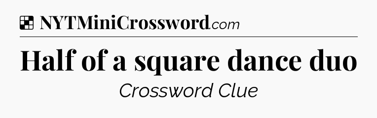 Solution: Half of a square dance duo - NYT Crossword