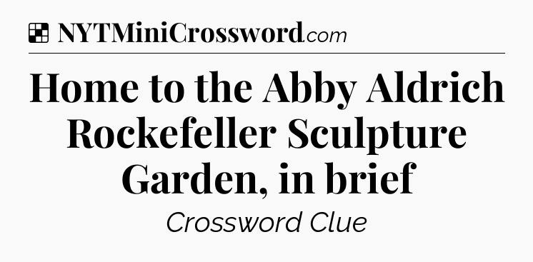 Solution: Home to the Abby Aldrich Rockefeller Sculpture Garden, in brief - NYT Crossword