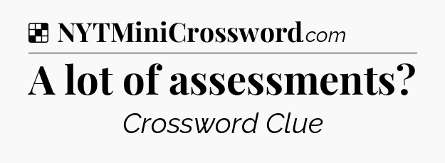 Solution: A lot of assessments - NYT Crossword