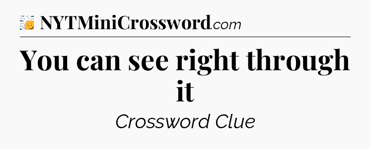 You can see right through it - 7 Little Words