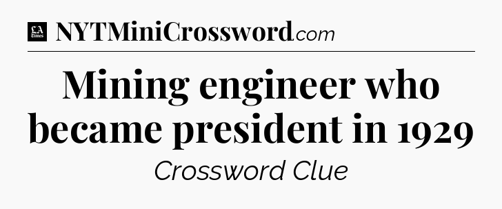 Mining engineer who became president in 1929 - LA Times Crossword