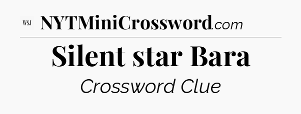 Silent star Bara - WSJ Crossword