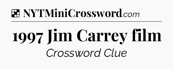 Solution: 1997 Jim Carrey film - NYT Crossword