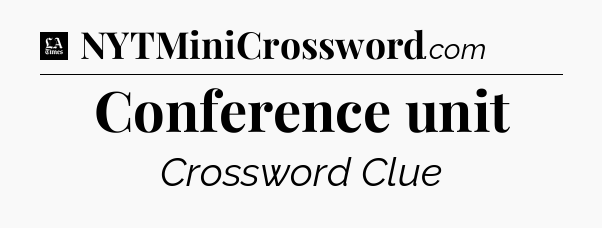 Conference unit - LA Times Crossword