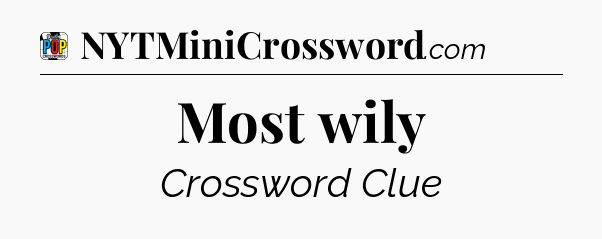 Most wily Crossword Clue