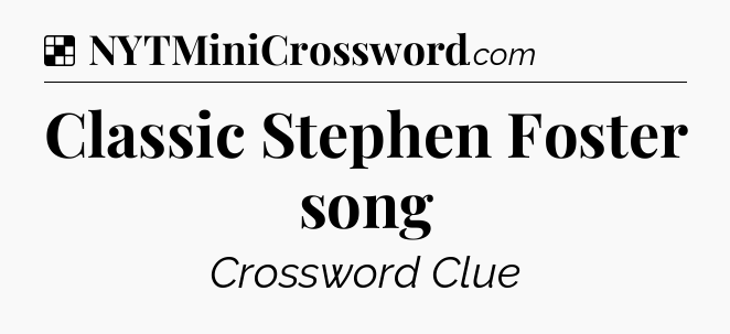 Solution: Classic Stephen Foster song - NYT Crossword