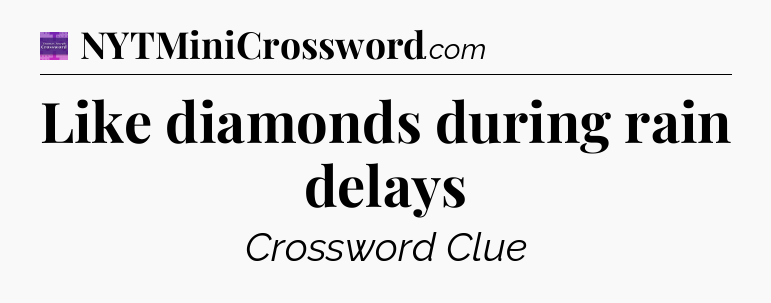 Like diamonds during rain delays - Thomas Joseph Crossword