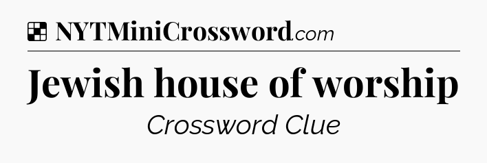 Solution: Jewish house of worship - NYT Crossword