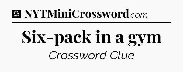 Six-pack in a gym - LA Times Crossword