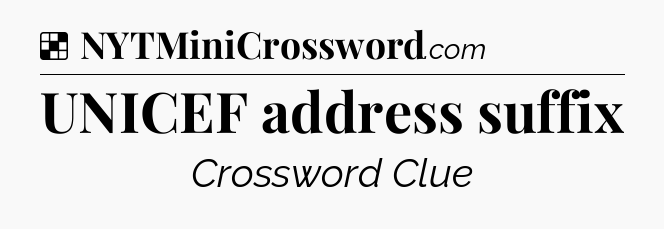 Solution: UNICEF address suffix - NYT Crossword