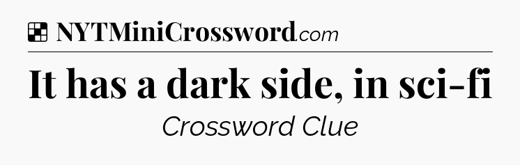 Solution: It has a dark side, in sci-fi - NYT Crossword