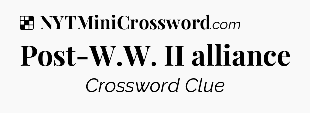 Solution: Post-W.W. II alliance - NYT Crossword