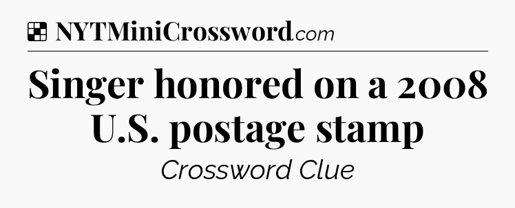 Solution: Singer honored on a 2008 U.S. postage stamp - NYT Crossword