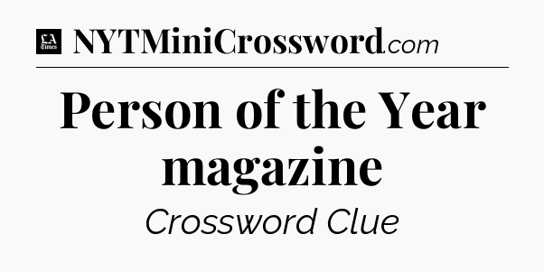 Person of the Year magazine - LA Times Crossword