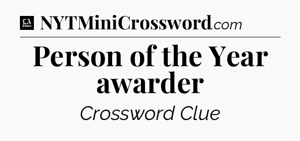 Person of the Year awarder - LA Times Crossword
