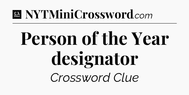 Person of the Year designator - LA Times Crossword