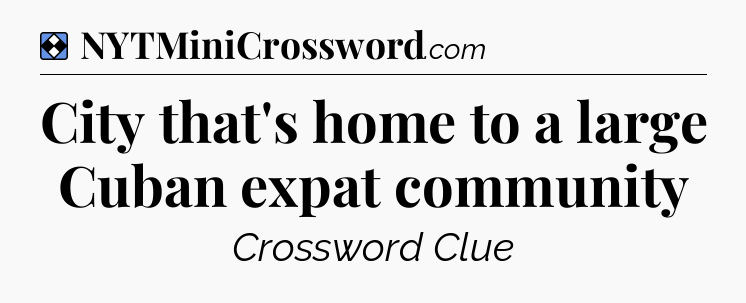 Solution: City that's home to a large Cuban expat community - NYT Mini Crossword