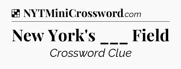 Solution: New York's ___ Field - NYT Crossword