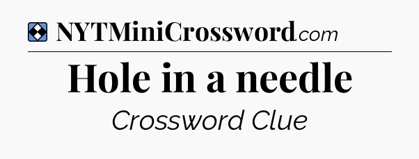 Solution: Hole in a needle - NYT Mini Crossword