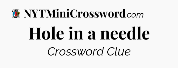 Hole in a needle Crossword Clue