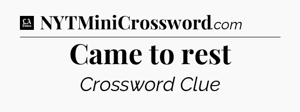 Came to rest - LA Times Crossword
