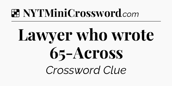 Solution: Lawyer who wrote 65-Across - NYT Crossword