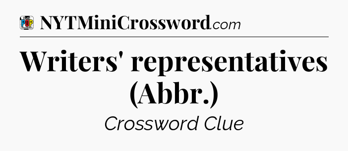 Writers' representatives (Abbr.) Crossword Clue