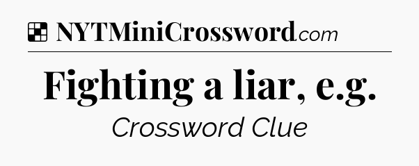 Solution: Fighting a liar, e.g - NYT Crossword