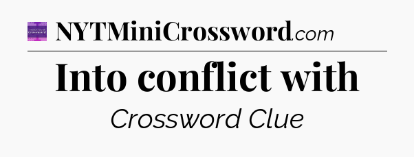 Into conflict with - Thomas Joseph Crossword